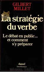 la strategie du verbe:le debat en public...et comment s'y preparer   1981  PDF电子版封面    Gilbert Millet 