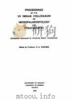 PROCEEDINGS OF THE 7 INDIAN COLLOQUIUM ON MICROPALAEONTOLOGY AND STRATIGRAPHY   1978  PDF电子版封面    D.A.RASHEED 