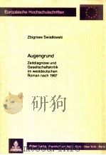 Augengrund:Zeitdiagnose und Gesellschaftskritik im westdeutschen Roman nach 1967   1989  PDF电子版封面    Zbigniew Swiatfowski 