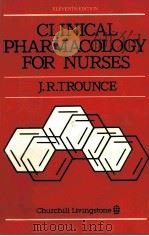 CLINICAL PHARMACOLOGY FOR NURSES   1985  PDF电子版封面  0443032270  J.R.TROUNCE 
