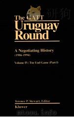 THE GATT URUGUAY ROUND  A NEGOTIATING HISTORY（1986-1994）  VOLUME IV：THE END GAME（PATR I）   1999  PDF电子版封面  9041192921  TERENCE P.STEWART，EDITOR 