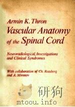 Vascular Anatomy of the Spinal Cord: Neuroradiological Investigations and Clinical Syndromes   1989  PDF电子版封面  0387820156;0387820159  Armin K. Thron 