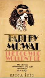 THE DOG WHO WOULDON'T BE   1957  PDF电子版封面    FARLEY MOWAT 
