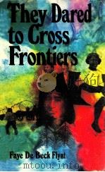 They Dared to Cross Frontiers   1975  PDF电子版封面  0377000299   