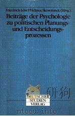 BEITRAGE DER PSYCHOLOGIE ZU POLITISCHEN PLANUNGS-UND ENTSCHEIDUNGS-PROZESSEN   1988  PDF电子版封面  3892710848   