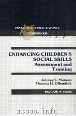 ENHANCING CHILDREN'S SOCIAL SKILLS:ASSESSMENT AND TRAINING   1988  PDF电子版封面  0080343082  JOHNNY L.MATSON  THOMAS H.OLLE 