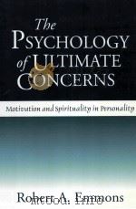 THE PSYCHOLOGY OF ULTIMATE CONCERNS:MOTIVATION AND SPIRITUALITY IN PERSONALITY   1999  PDF电子版封面  1572309350  ROBERT A.EMMONS 