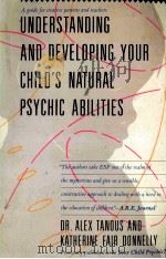 UNDERSTANDING AND DEVELOPING YOUR CHILD'S NATURAL PSYCHIC ABILITIES   1988  PDF电子版封面  0671659049  DR.ALEX TANOUS 