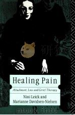 HEALING PAIN ATTACHMENT LOSS AND GRIEFTHERAPY   1991  PDF电子版封面  0415047951  NINI LEICK 