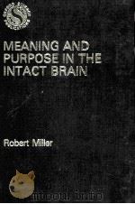 MEANING AND PURPOSE IN THE INTACT BRAIN  A PHILOSOPHICAL PSYCHOLOGICAL AND BIOLOGICAL ACCOUNT OF CON（1981 PDF版）