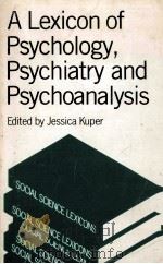 A LEXICON OF PSYCHOLOGY PSYCHIATRY AND PSYCHOANALYSIS   1988  PDF电子版封面  0415002338  EDITED BY JESSICA KUPER 