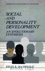 SOCIAL AND PERSONALITY DEVELOPMENT:AN EVOLUTIONARY SYNTHESIS   1988  PDF电子版封面  0306428911  KEVIN B.MACDONALD 