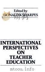 International Perspectives on Teacher Education   1988  PDF电子版封面  9780415005715;041500571X  Donald K. Sharpes 