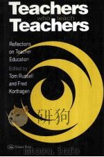 TEACHERS WHO TEACH TEACHERS:REFLECTIONS ON TEACHER EDUCATION   1995  PDF电子版封面  0750704659  TOM RUSSELL  FRED KORTHAGEN 