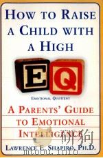HOW TO RAISE A CHILD WITH A HIGH EQ  A PARENTS'GUIDE TO EMOTIONAL INTELLIGENCE   1997  PDF电子版封面  0060928913   