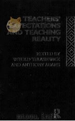 Teachers' expectations and teaching reality   1989  PDF电子版封面  0415005523  edited by Witold Tulasiewicz a 