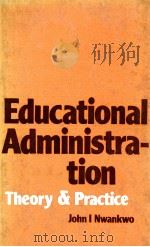 EDUCATIONAL ADMINISTRATION:THEORY & PRACTICE   1982  PDF电子版封面  0706915763  JOHN I NWANKWO 