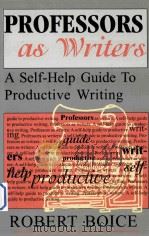 PROFESSORS AS WRITERS:A SELF-HELP GUIDE TO PRODUCTIVE WRITING   1990  PDF电子版封面  091350713X  ROBERT BOICE 