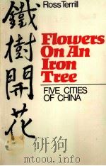 Flowers on an iron tree:five cities of China   1975  PDF电子版封面  0316537628  Terrill;Ross. 