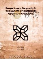 PERSPECTIVES IN GEOGRAPHY 3 THE NATURE OF CHANGE IN GEOGRAPHICAL IDEAS   1978  PDF电子版封面  0875800637  BRIANJ.L.BERRY 