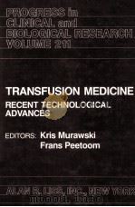 PROGRESS IN CLINICAL AND BIOLOGICAL RESEARCH VOLUME 211  TRANSFUSION MEDICINE RECENT TECHNOLOGICAL A（1986 PDF版）