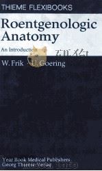 THIEME FLEXIBOOKS ROENTGENOLOGIC ANATOMY  AN INTRODUCTION   1980  PDF电子版封面  0815132921  W.FRIK   U.GOERING 