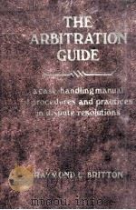 The arbitration guide : a case-handling manual of procedures and practices in dispute resolutions   1982  PDF电子版封面  0130439843  Raymond L. Britton 