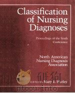 Classification of nursing diagnoses   1986  PDF电子版封面  080163766X  ed. by Mary E. Hurley. 