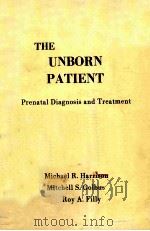 THE UNBORN PATIENT  PRENATAL DIAGNOSIS AND TREATMENT   1984  PDF电子版封面  0808916084  MICHAEL R.HARRISON  MITCHELL S 