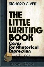 THE LITTLE WRITING BOOK  CASES FOR RHETORICAL EXPRESSION   1982  PDF电子版封面  0135380413  RICHARD VEIT 