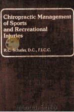 CHIROPRACTIC MANAGEMENT OF SPORTS AND RECREATIONAL INJURIES   1982  PDF电子版封面  0683075810  R.C.SCHAFER 