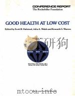 GOOD HEALTH AT LOW COST  DONFERENCE REPORT  THE ROCKDFELLER FOUNDATION   1985  PDF电子版封面    SCOTT B.HALSTEAD等 