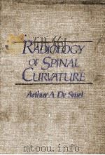 RADIOLOGY OF SPINAL CURVATURE   1985  PDF电子版封面    ARTHUR A.DE SMET 