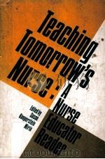 TEACHING TOMORROW`S NURSE  A NURSE EDUCATOR READER   1980  PDF电子版封面    SUSAN KOOPERSTEIN MIRIN 