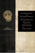 AMERICAN ACADEMY OF ORTHOPAEDIC SURGEONS  SYMPOSIUM ON  SPORTS MEDICINE  THE KNEE   1985  PDF电子版封面    GERALD FINERMAN 