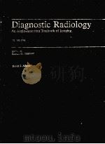 DIAGNOSTIC RADIOLOGY  AN ANGIL-AMERICAN TEXTBOOK OF IMAGING   1986  PDF电子版封面  044302443X   
