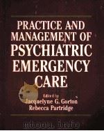 PRACTICE AND MANAGEMENT OF PSYCHIATRIC EMERGENCY CARE   1982  PDF电子版封面    JACQUELYNE G.GORTON  REBECCA P 