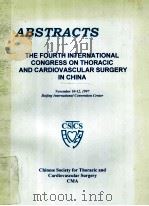 ABSTRACTS  THE FOURTH INTERNATIONAL CONGRESS ON THORACIC AND CARDIOVASCULAR SURGERY IN CHINA（1997 PDF版）