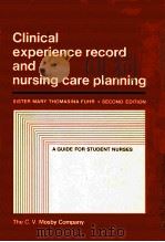 CLINICAL EXPERIENCE RECORD AND NURSING CARE PLANNING  A GUIDE FOR STUDENT NURSES  SECOND EDITION   1978  PDF电子版封面  0801617111  SISTER MARY THOMASINA FUHR 