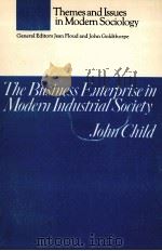 THEMES AND ISSUES IN MODERN SOCIOLOGY THE BUSINESS ENTERPRISE IN MODERN INDUSTRIAL SOCIEY   1969  PDF电子版封面    JOHN CHILD 