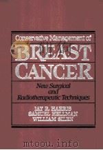 CONSERVATIVE MANAGEMENT OF  BREAST CANCER  NEW SURGICAL AND RADIOTHERAPEUTIC TECHNIQUES   1983  PDF电子版封面    JAY R.HARRIS  SAMUEL HELLMAN 