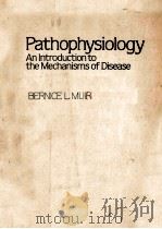 PATHOPHYSIOLOGY  AN INTRODUCTION TO THE MECHANISMS OF DISEASE   1971  PDF电子版封面  0471032026  BERNICE L.MUIR 