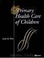 PRIMARY HEALTH CARE OF CHILDREN   1997  PDF电子版封面    JANE A.FOX 