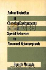 Animal evolution in changing environments : with special reference to abnormal metamorphosis   1987  PDF电子版封面  0471878561  Ryuichi Matsuda 