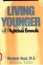LIVING YOUNGER  A PHYSICIAN`S FOUMULA   1988  PDF电子版封面  0910155127  MURDOCK HEAD 
