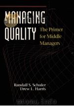 MANAGING QUALITY THE PRIMER FOR MIDDLE MANAGERS   1992  PDF电子版封面  0201563266  RANDALL S.SCHULER AND DREW L.H 