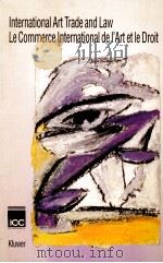 INTERNATIONAL ART TRADE AND LAW LE COMMERCE INTERNATIONAL DE L'ART ET LE DROIT   1991  PDF电子版封面  9065445463  MARTINE BRIAT JUDITH A.FREEDBE 