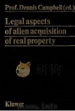 LEGAL ASPECTS OF ALIEN ACQUION OF REAL PROPERTY   1980  PDF电子版封面  9026811691  PROF.DENNIS CAMPBELL 