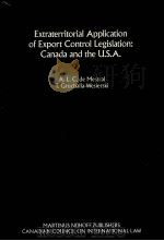 EXTRATERRITORIAL APPLICATION OF EXPORT CONTROL LEGISLATION CANADA AND THE U.S.A.   1990  PDF电子版封面  0792305264  A.L.C.DE MESTRAL AND T.GRUCHAL 