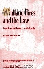 WILDLAND FIRES AND THE LAW LEGAL ASPECTS OF FOREST FIRES WORLDWIDE   1992  PDF电子版封面  0792319745  JACQUES BOURRINET 
